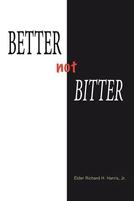 Better Not Bitter(English, Paperback, Harris Jr Elder Richard H)