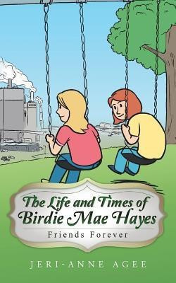 The Life and Times of Birdie Mae Hayes(English, Paperback, Agee Jeri-Anne)