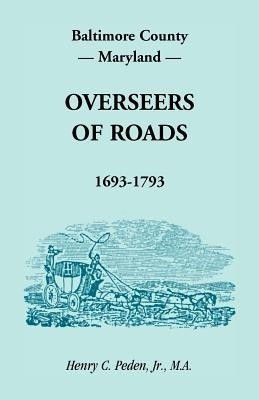 Baltimore County, Maryland, Overseers of Roads 1693-1793(English, Paperback, Peden Henry C Jr)