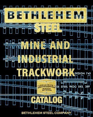 Bethlehem Steel Mine and Industrial Trackwork Catalog(English, Paperback, Steel Company Bethlehem)