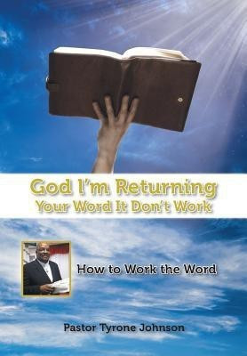 God L'm Returning Your Word It Don't Work(English, Hardcover, Johnson Pastor Tyrone)