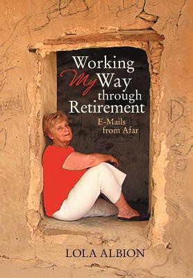Working My Way Through Retirement(English, Hardcover, Albion Lola)