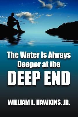 The Water Is Always Deeper In The Deep End(English, Paperback, Hawkins William L Jr)
