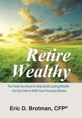 Retire Wealthy(English, Hardcover, Brotman Cfp(r) Eric D)
