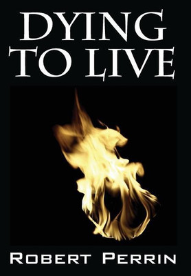 Dying to Live(English, Hardcover, Perrin Robert)