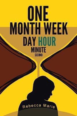 One Month Week Day Hour Minute Second(English, Paperback, Rebecca Marie)