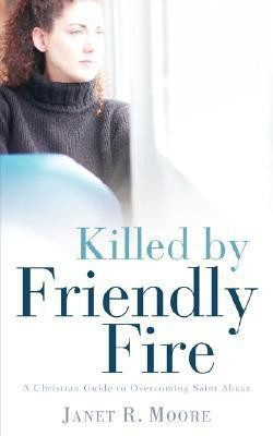 Killed By Friendly Fire(English, Paperback, Moore Janet R)
