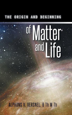 The Origin and Beginning of Matter and Life(English, Hardcover, Versnel B Th M Th Alphons V)