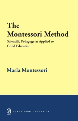 The The Montessori Method Scientific Pedagogy as Applied to Child Education(English, Hardcover, Montessori Maria)