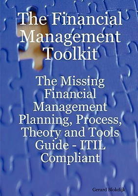 The Financial Management Toolkit - The Missing Financial Management Planning, Process, Theory and Tools Guide - Itil Compliant(English, Paperback, Blokdijk Gerard)