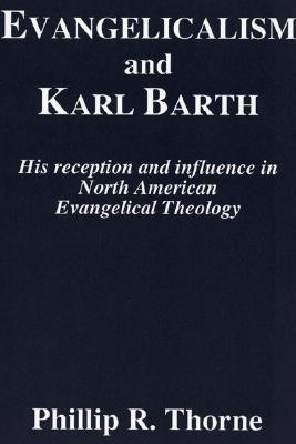 Evangelicalism and Karl Barth(English, Paperback, Thorne Phillip R)