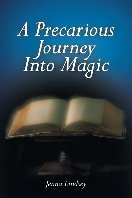 A Precarious Journey Into Magic(English, Paperback, Lindsey Jenna)