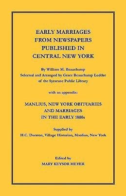 Early Marriages from Newspapers Published in Central New York. By William M. Beauchamp, Selected and Arranged by Grace Beauchamp Lodder of the Syracuse Public Library with an appendix(English, Paperback, Beauchamp William)