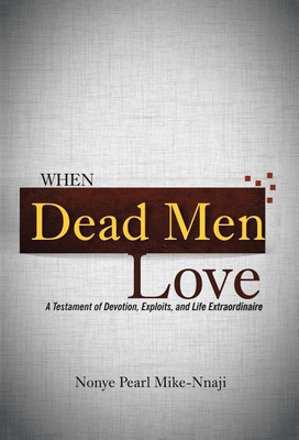 When Dead Men Love(English, Hardcover, Mike-Nnaji Nonye Pearl)