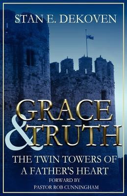 Grace and Truth The Twin Towers of the Father's Heart(English, Paperback, DeKoven Ph.D Stan E)