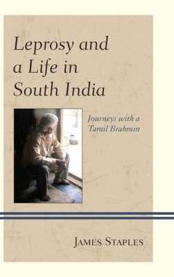 Leprosy and a Life in South India(English, Hardcover, Staples James)