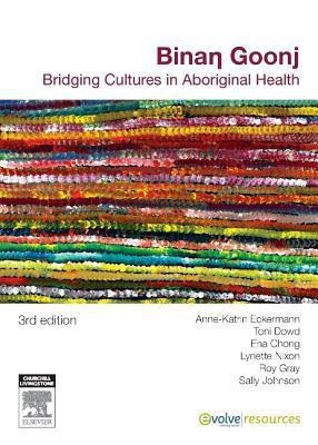 Binan Goonj 3e  - Bridging cultures in Aboriginal health(English, Paperback, Eckermann Anne-Katrin)