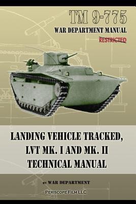 TM 9-775 Landing Vehicle Tracked, LVT MK. I and MK. II Technical Manual(English, Paperback, Department War)