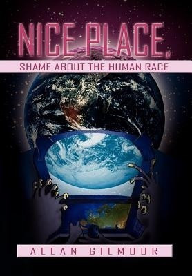 Nice Place, Shame about the Human race(English, Hardcover, Gilmour Allan)