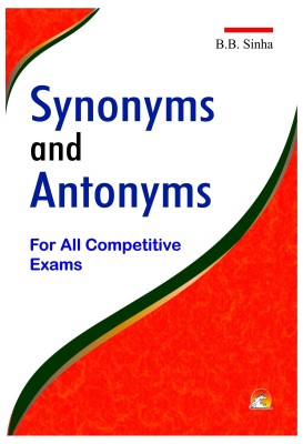 Dictionary of Synonyms and Antonyms  - For All Competitive Exams(English, Paperback, Sinha B. B.)