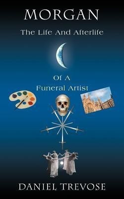 Morgan the Life and Afterlife of a Funeral Artist(English, Paperback, Trevose Daniel)