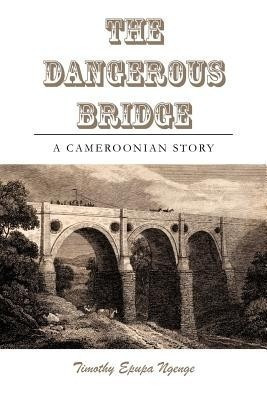 The Dangerous Bridge(English, Paperback, Ngenge Timothy Epupa)