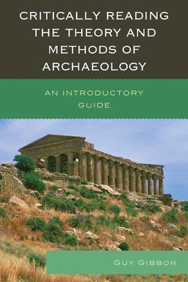 Critically Reading the Theory and Methods of Archaeology(English, Paperback, Gibbon Guy)