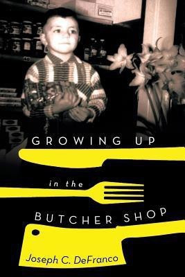 Growing Up in the Butcher Shop(English, Paperback, Defranco Joseph C)