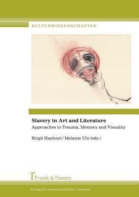Slavery in Art and Literature. Approaches to Trauma, Memory and Visuality(English, Paperback, unknown)