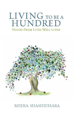 Living to be a Hundred  - Voices from Lives Well Lived(English, Paperback, Shashidhara Meera)