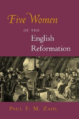 Five Women of the English Reformation(English, Paperback, Zahl Paul F. M.)