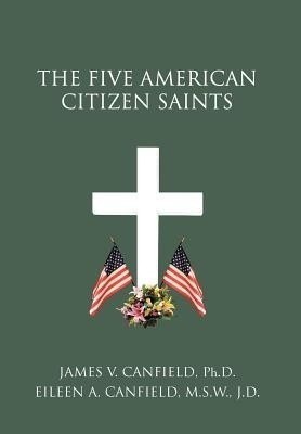 The Five American Citizen Saints(English, Hardcover, Canfield Ph D James V)