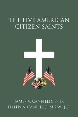 The Five American Citizen Saints(English, Paperback, Canfield Ph D James V)
