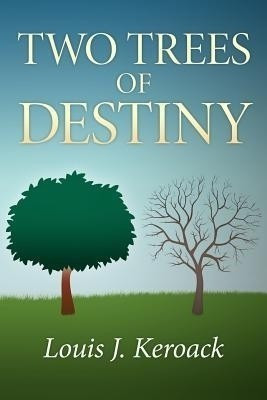 Two Trees of Destiny(English, Paperback, Keroack Louis J)