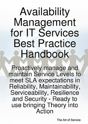 Availability Management for It Services Best Practice Handbook - Proactively Manage and Maintain Service Levels to Meet Sla Expectations in Reliability, Maintainability, Serviceability, Resilience and Security - Ready to Use Bringing Theory Into Action(English, Paperback, Menken Ivanka) Availability Management for It Services Best Practice Handbook - Proactively Manage and Maintain Service Levels to Meet Sla Expectations in Reliability, Maintainability, Serviceability, Resilience and Security - Ready to Use Bringing Theory Into Action(English, Paperback, Menken Ivanka)
