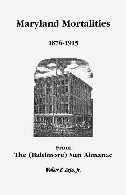 Maryland Mortalities 1876-1915 from the (Baltimore) Sun Almanac(English, Paperback, Arps Walter E Jr)
