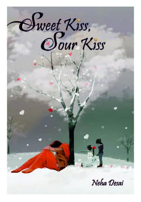 Sweet Kiss, Sour Kiss  - Poetry||Lyrical Love(English, Paperback, Desai Neha)