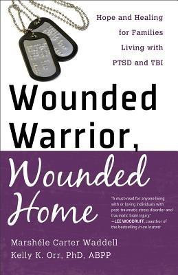 Wounded Warrior, Wounded Home - Hope and Healing for Families Living with PTSD and TBI(English, Paperback, Carter Marshele)