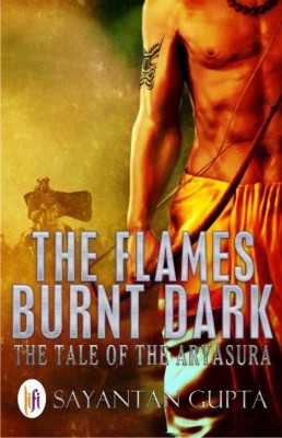 The Flames Burnt Dark(English, Paperback, Gupta Sayantan)