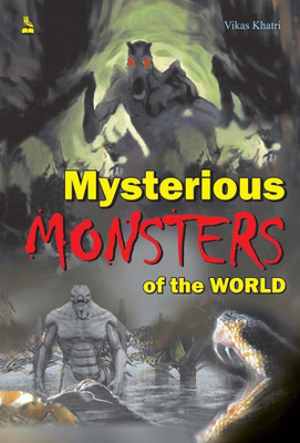 Mysterious Monsters of the World(English, Paperback, Khatri Vikas)