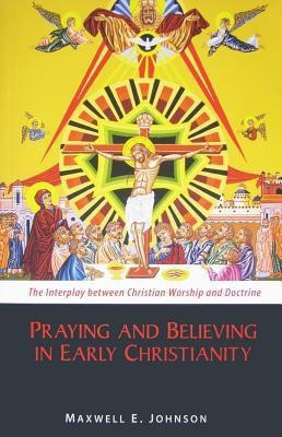 Praying and Believing in Early Christianity(English, Paperback, Johnson Maxwell E.)