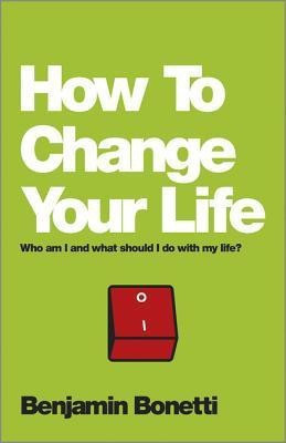 How To Change Your Life(English, Electronic book text, Bonetti Benjamin)
