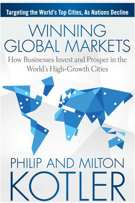 Winning Global Markets  - How Businesses Invest and Prosper in the World's High - Growth Cities(English, Hardcover, Kotler Philip)