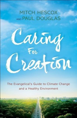 Caring for Creation - The Evangelical`s Guide to Climate Change and a Healthy Environment(English, Paperback, Douglas Paul)