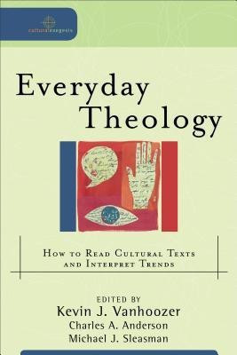 Everyday Theology - How to Read Cultural Texts and Interpret Trends(English, Paperback, Vanhoozer Kevin J.)