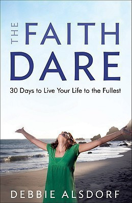 The Faith Dare - 30 Days to Live Your Life to the Fullest(English, Paperback, Alsdorf Debbie)