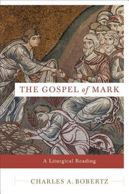 The Gospel of Mark - A Liturgical Reading(English, Paperback, Bobertz Charles A.)