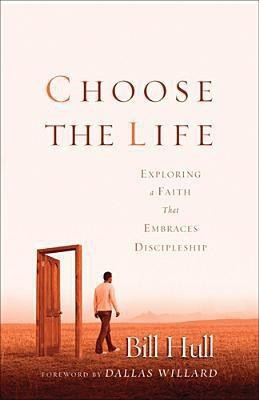 Choose the Life - Exploring a Faith that Embraces Discipleship(English, Paperback, Hull Bill)