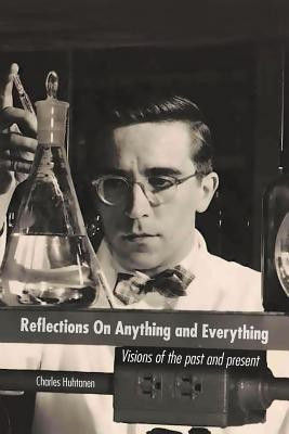 Reflections on Anything and Everything(English, Paperback, Huhtanen Charles)