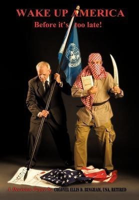 Wake Up America Before It's Too Late!(English, Hardcover, Bingham Usa Retired Colonel Ellis D)